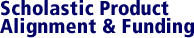 Scholastic Product Alignment & Funding