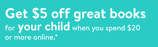 Get $5 off great books for your child when you spend $20 or more online.*