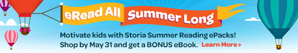 eRead All Summer Long: Motivate kids with Storia Summer Reading ePacks! Shop by May 31 and get a BONUS eBook. Learn More