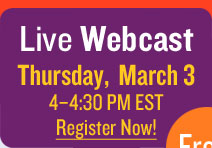 Free Live Webcast - Thurs., March 3rd, 4-4:30pm EST - REGISTER NOW! FREE