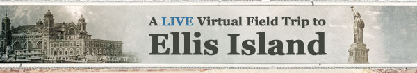 A LIVE Virtual Field Trip to Ellis Island