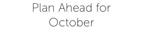 Plan Ahead for October