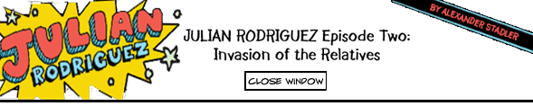 Julian Rodriguez Episode Two: Invasion of the Relatives