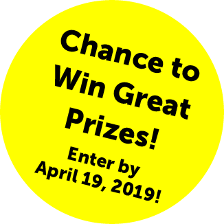 Chance to Win Win Great Prizes! Enter by April 19, 2019!