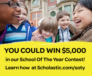 YOU COULD WIN $5,000! in our School Of The Year Contest! Learn how at Scholastic.com/soty