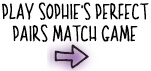 Play Sophie's Perfect Pairs Match Game