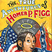 The Mostly True Adventures of Homer P. Figg