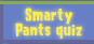 Smarty Pants Quiz