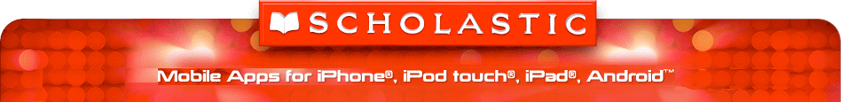 Scholastic | Mobile Apps for iPhone™ and iPod touch®!