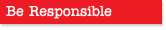 Be Responsible