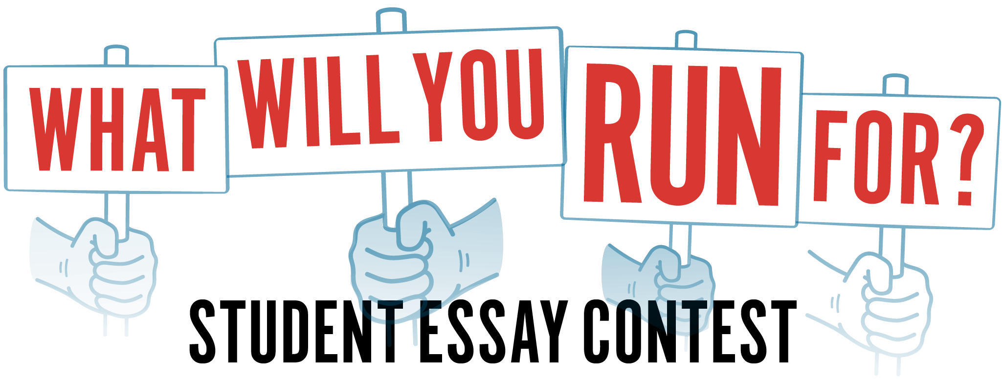WHAT WILL YOU RUN FOR? STUDENT ESSAY CONTEST