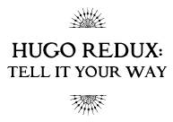 Hugo Redux: Tell It Your Way