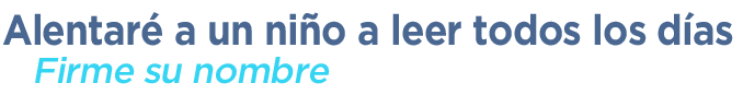 Alentaré a un niño a leer todos los días. Firme su nombre
