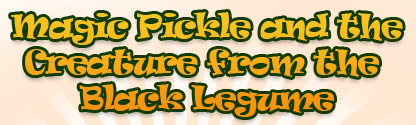Magic Pickle and the Creature from the Black Legume