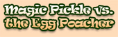 Magic Pickle vs. the Egg Poacher