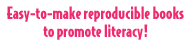 Easy to make reproductible books to promote literacy!