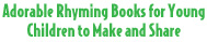 Adorable Rhyming Books for Young Children to Make and Share