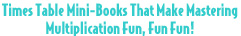 Times Table Mini-Books That Make Mastering Multiplication Fun, Fun, Fun!
