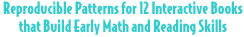 Reproducible Patterns for 12 Interactive Books that Build Early Math and Reading Skills