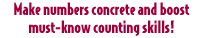 Make numbers concrete and boost must-know counting skills!