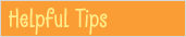 Helpful Tips