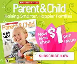 Parent & Child Magazine Rasing Smarter, Happier Families Only $4.95 Subscribe Now!