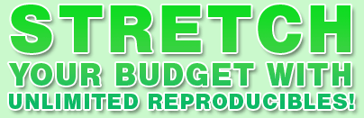 STRETCH YOUR BUDGET WITH UNLIMITED REPRODUCIBLES!