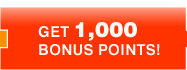 GET 1,000 BONUS POINTS!