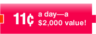 11&cent; a day - a $2,000 value!