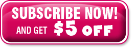 Subscribe Now! And Get $5 Off