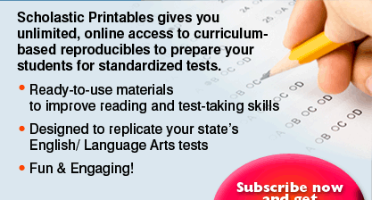 Scholastic Printables gives you unlimited, online access to curriculum-based reproducibles to prepare your students for standardized tests.