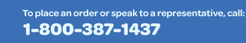 To place an order or speak to a representative, call: 1-800-387-1437