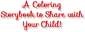 A coloring Storybook to share with Your Child!